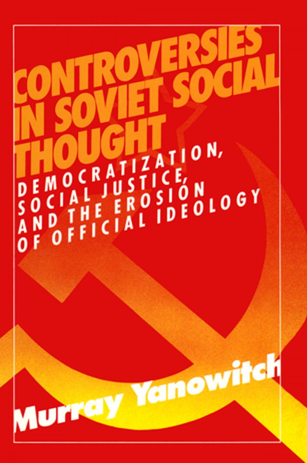 Big bigCover of Controversies in Soviet Social Thought: Democratization, Social Justice and the Erosion of Official Ideology