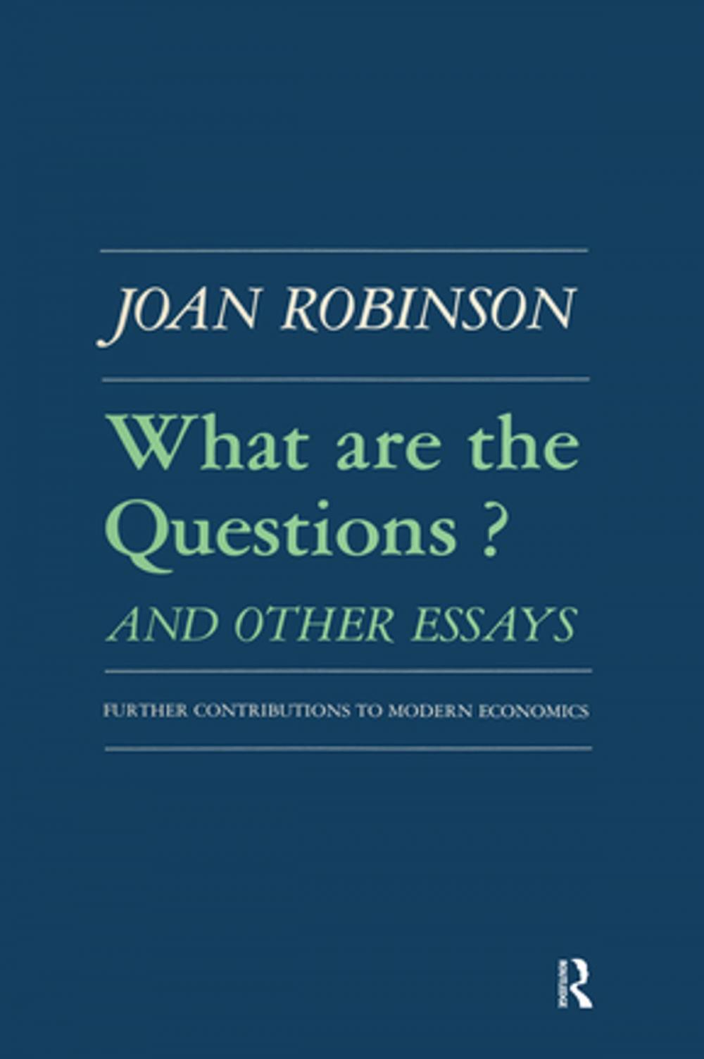 Big bigCover of What are the Questions and Other Essays: Further Contributions to Modern Economics