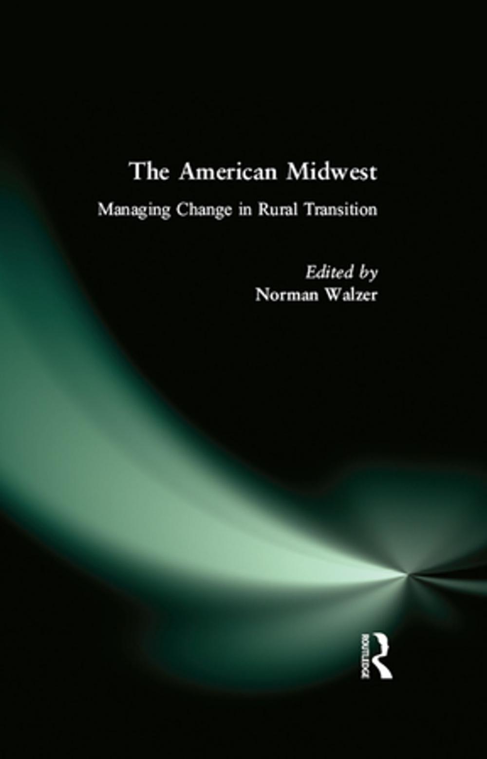 Big bigCover of The American Midwest: Managing Change in Rural Transition