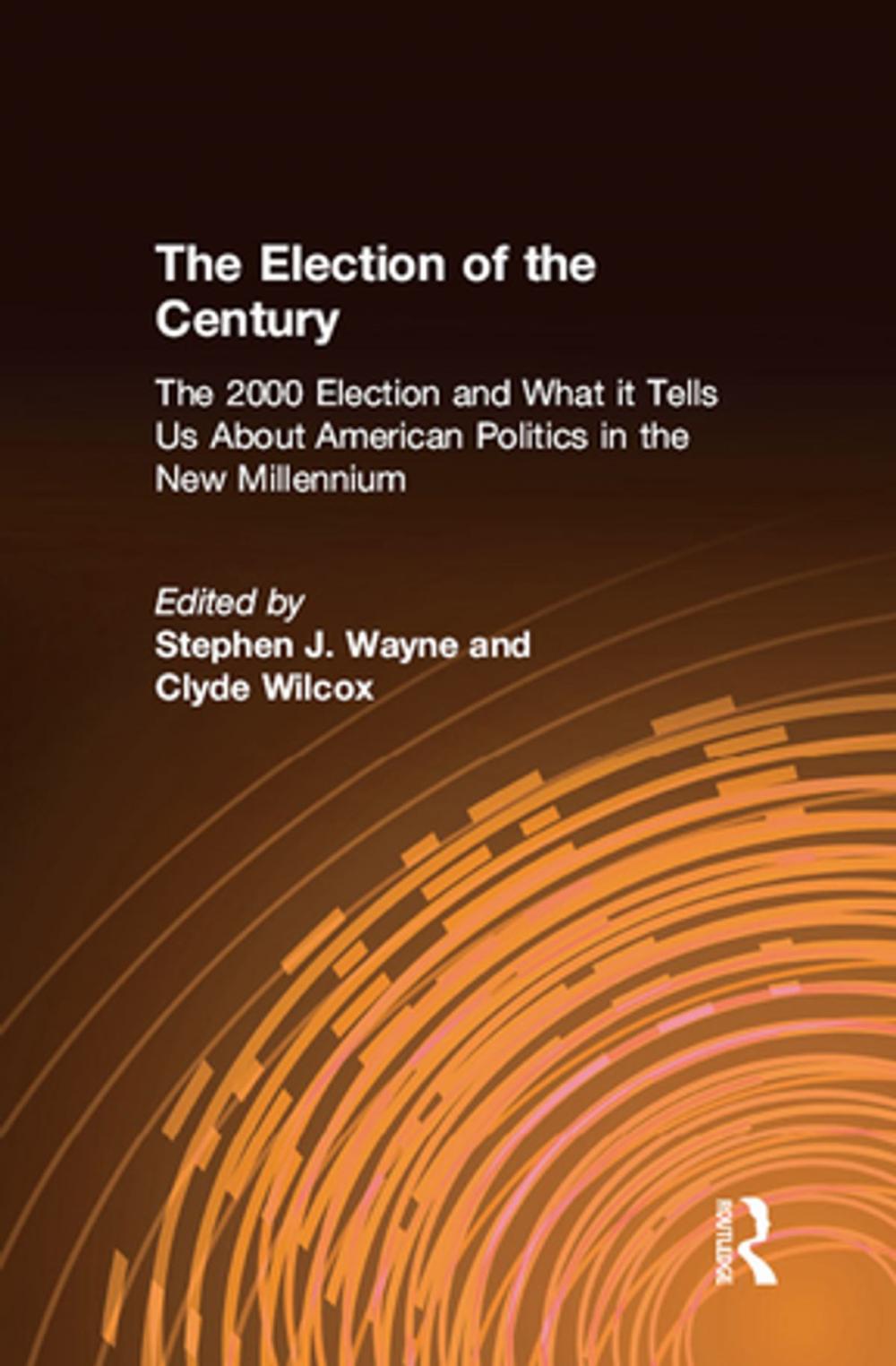 Big bigCover of The Election of the Century: The 2000 Election and What it Tells Us About American Politics in the New Millennium