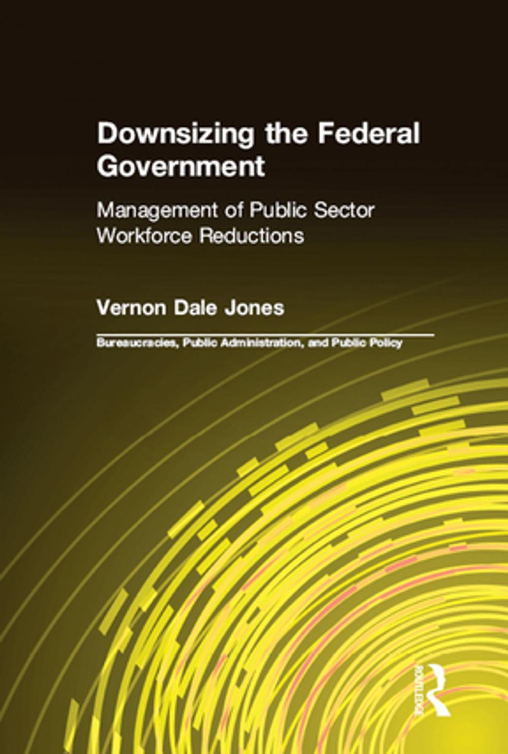 Big bigCover of Downsizing the Federal Government: Management of Public Sector Workforce Reductions