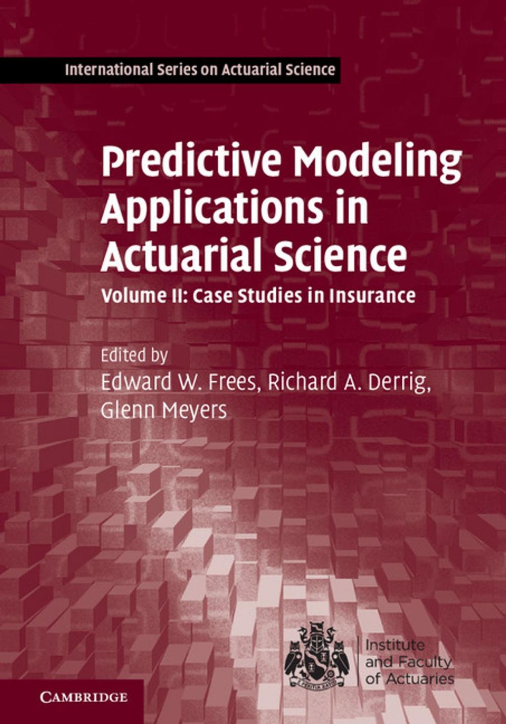 Big bigCover of Predictive Modeling Applications in Actuarial Science: Volume 2, Case Studies in Insurance