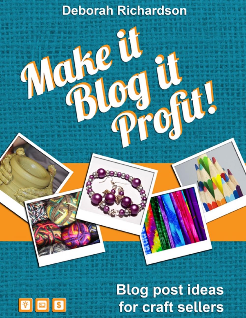 Big bigCover of Make It, Blog It, Profit! - Blog Post Ideas for Craft Sellers