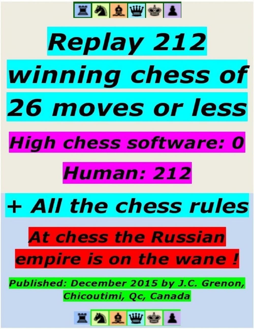 Big bigCover of Replay 212 Winning Chess of 26 Moves or Less - High Chess Software : 0 - Human : 212 ; + All the Chess Rules