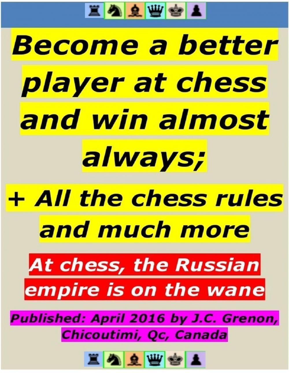 Big bigCover of Become a Better Player At Chess and Win Almost Always ; + All the Chess Rules