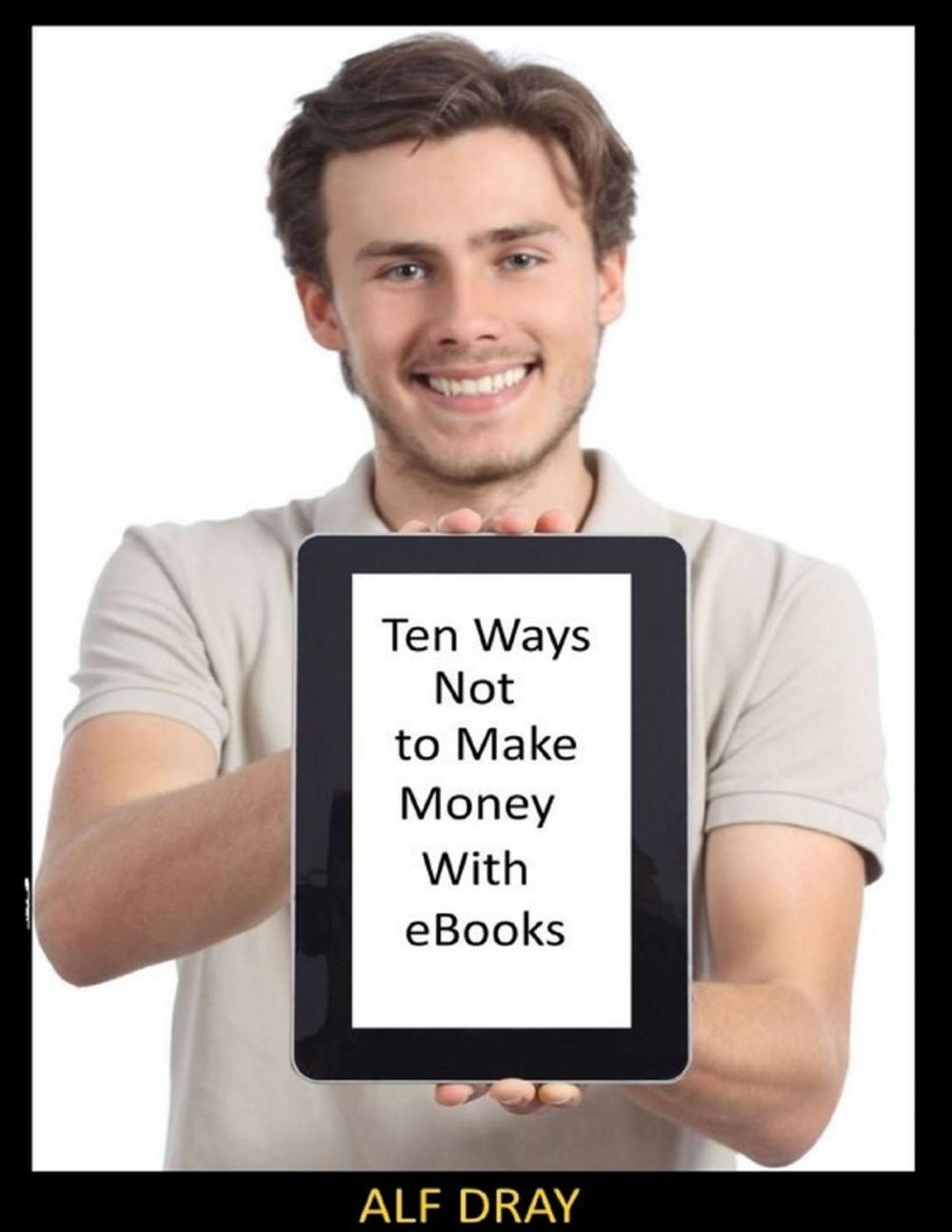 Big bigCover of Ten Ways Not to Make Money With Ebooks