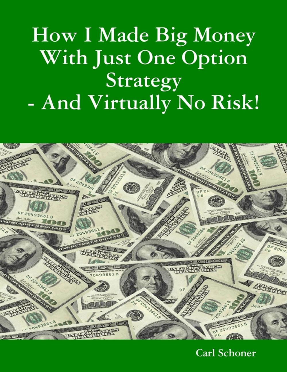 Big bigCover of How I Made Big Money With Just One Option Strategy - And Virtually No Risk!