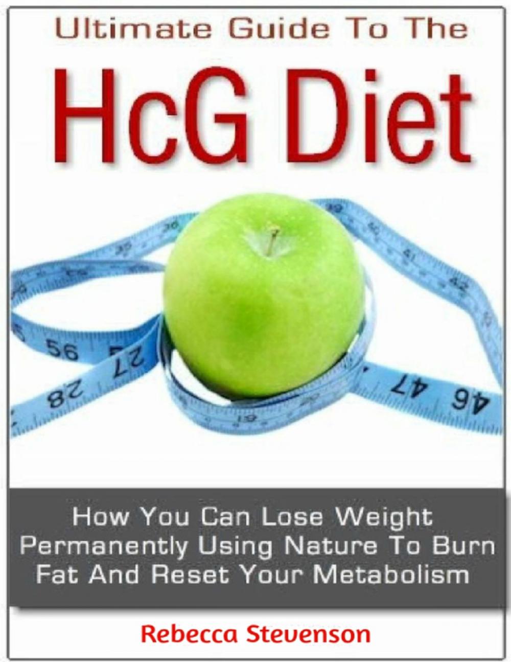 Big bigCover of The Ultimate Guide to the Hcg Diet - How You Can Lose Weight Permanently Using Nature to Burn Fat and Reset Your Metabolism