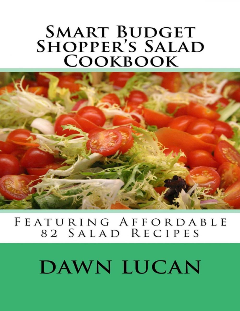 Big bigCover of Smart Budget Shopper’s Salad Cookbook: Featuring 82 Affordable Recipes