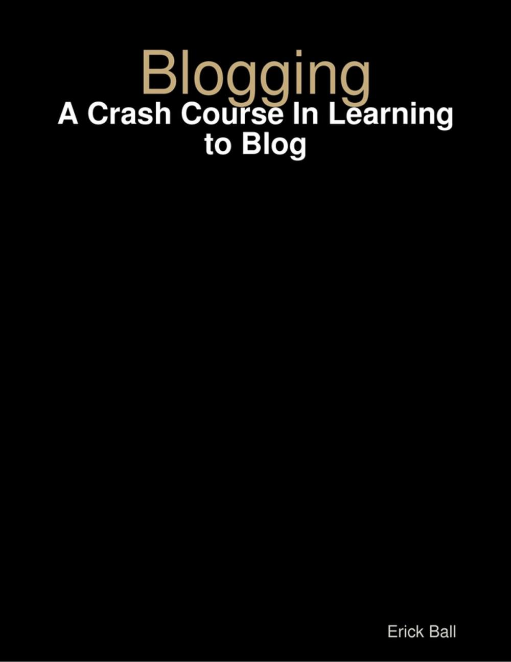 Big bigCover of Blogging - A Crash Course In Learning to Blog