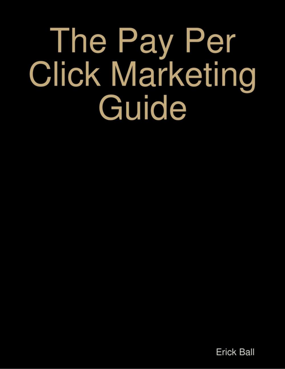 Big bigCover of The Pay Per Click Marketing Guide