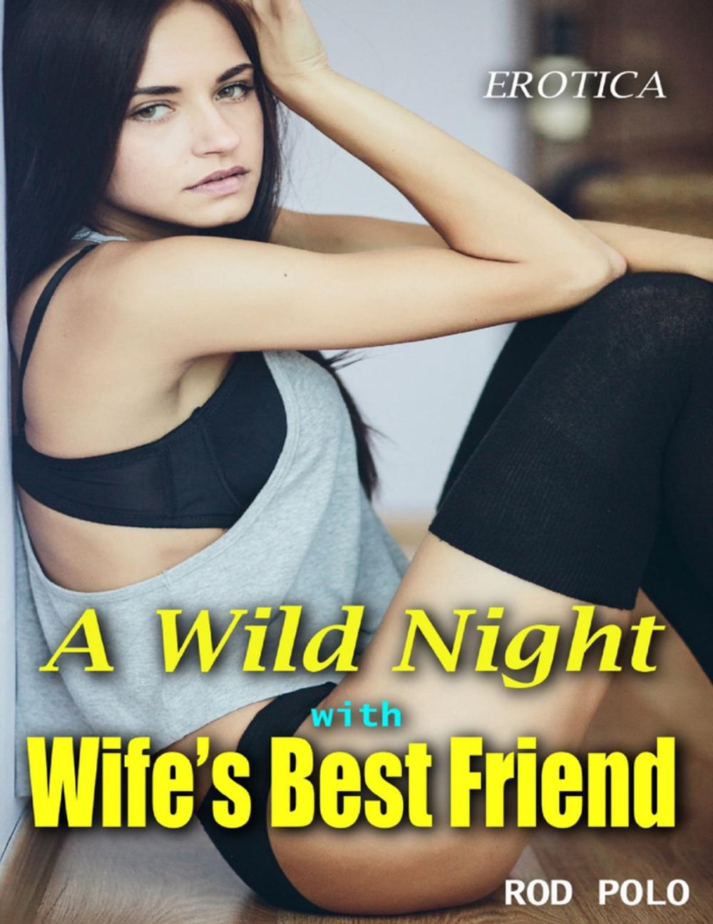 Big bigCover of A Wild Night With Wife’s Best Friend: Erotica