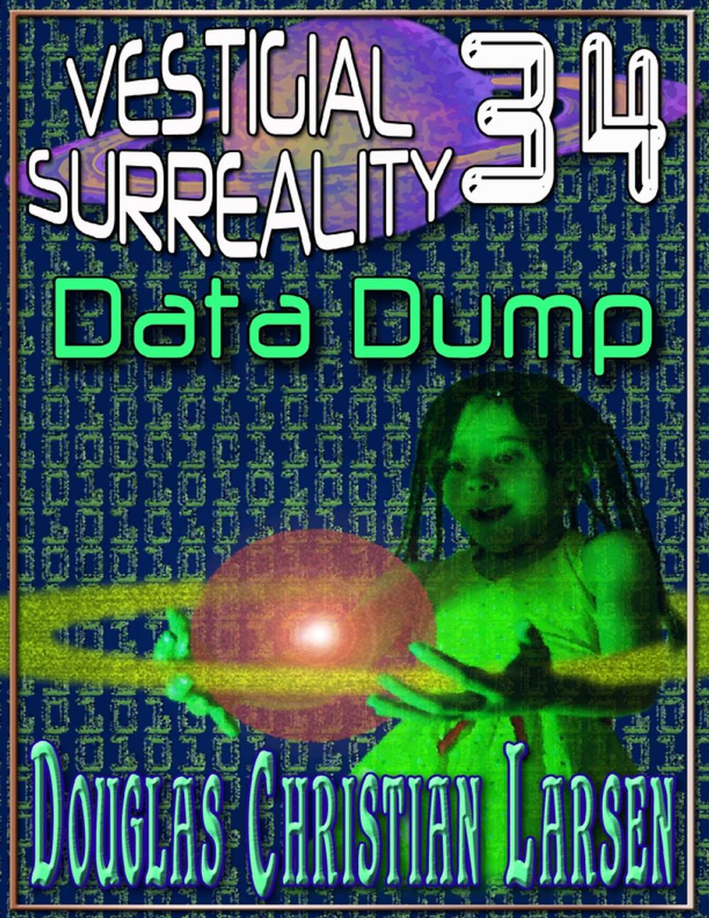 Big bigCover of Vestigial Surreality: 34: Data Dump