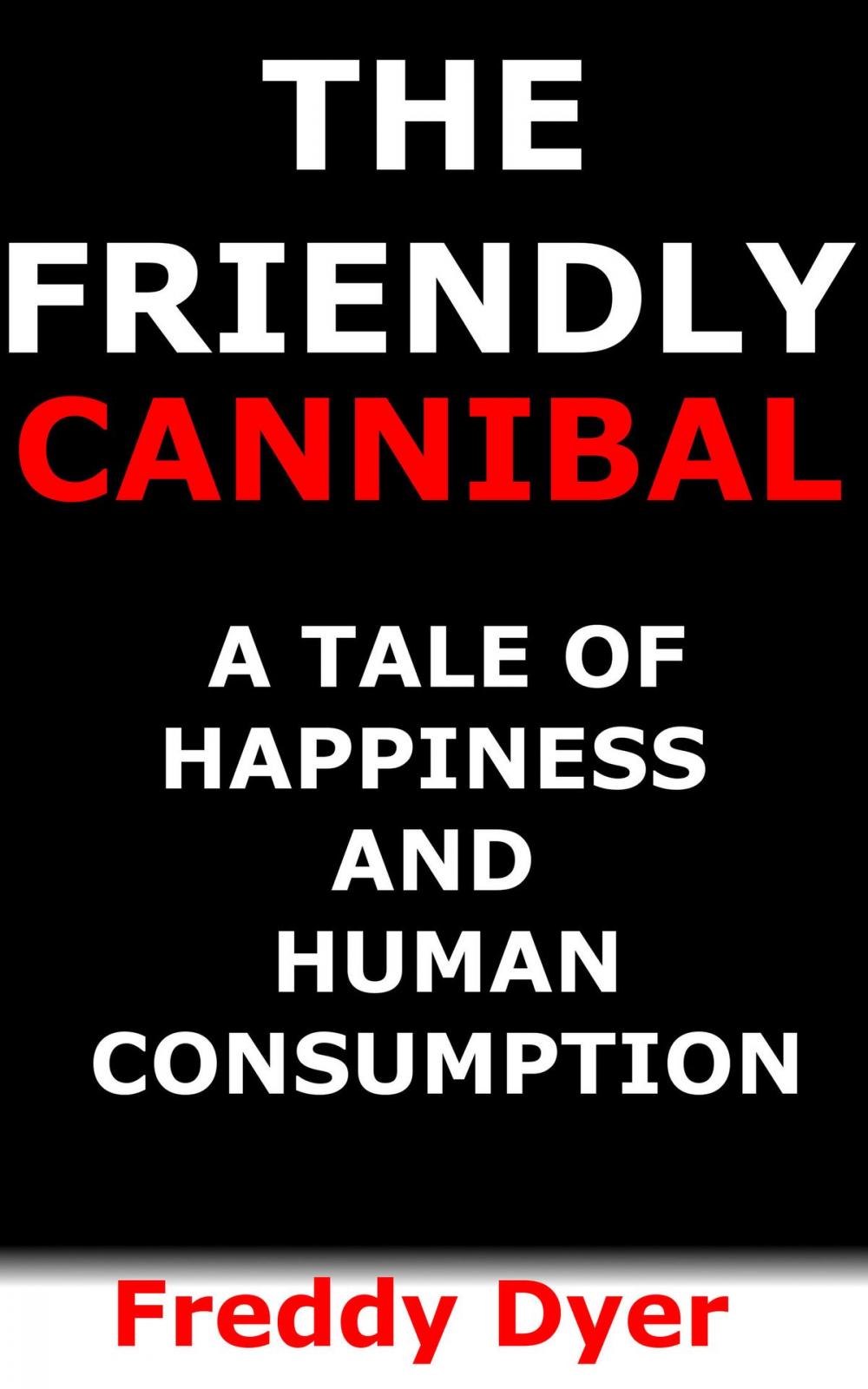 Big bigCover of The Friendly Cannibal: A Tale of Happiness and Human Consumption