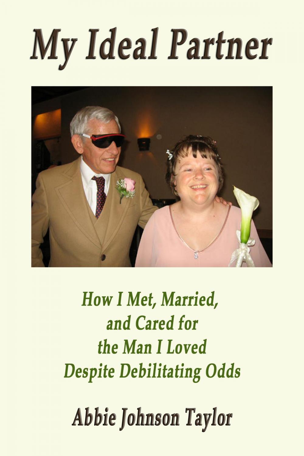 Big bigCover of My Ideal Partner: How I Met, Married, And Cared For The Man I Loved Despite Debilitating Odds