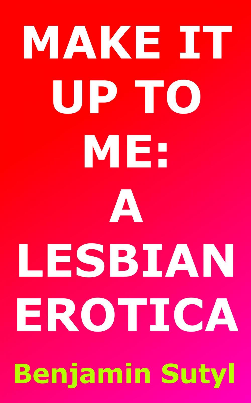 Big bigCover of Make It Up To Me: A Lesbian Erotica