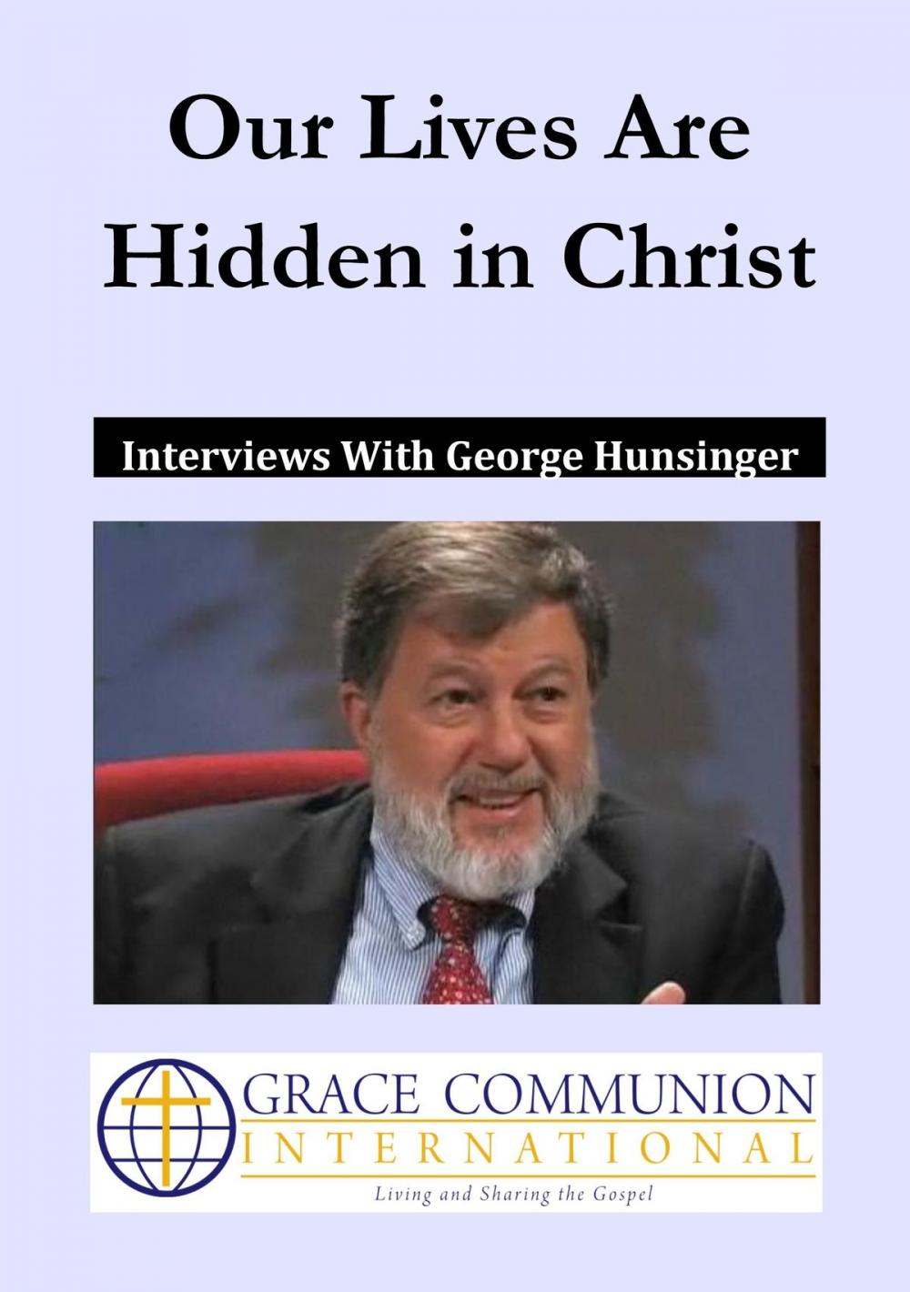 Big bigCover of Our Lives Are Hidden in Christ: Interviews With George Hunsinger