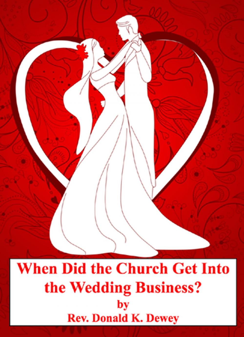 Big bigCover of When Did the Church Get Into the Wedding Business?