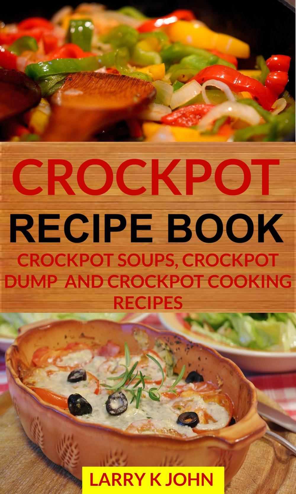 Big bigCover of Crockpot Recipe Book: Crockpot Soups, Crockpot Dump And Crockpot Cooking Recipes