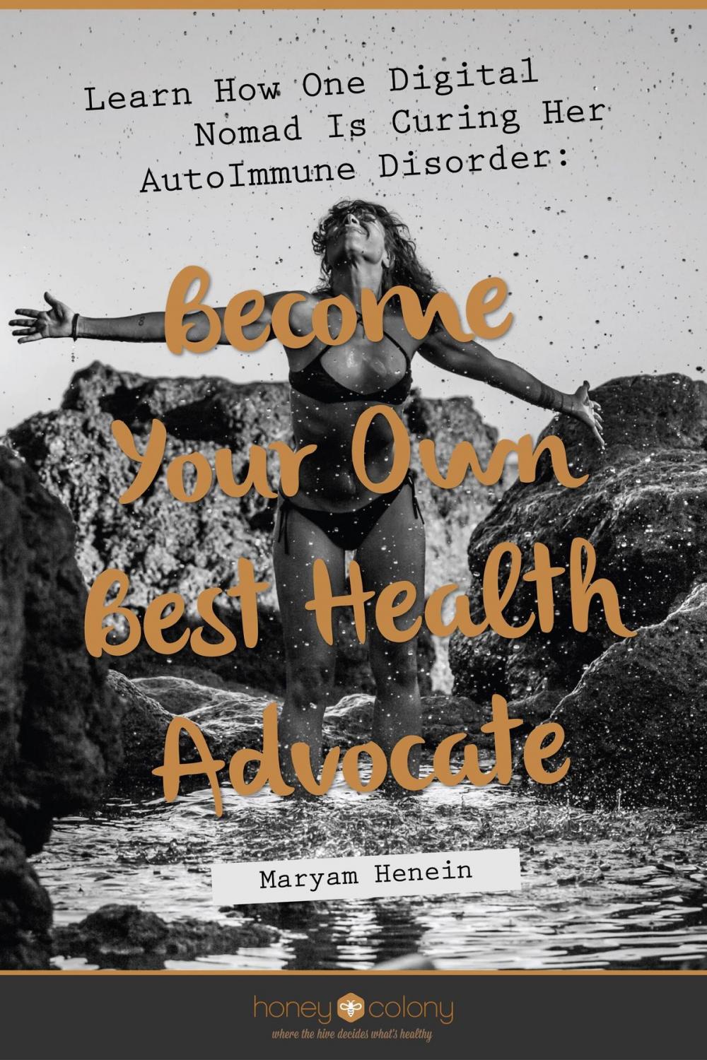 Big bigCover of Learn How One Digital Nomad Is Curing Her AutoImmune Disorder: Become Your Own Best Health Advocate