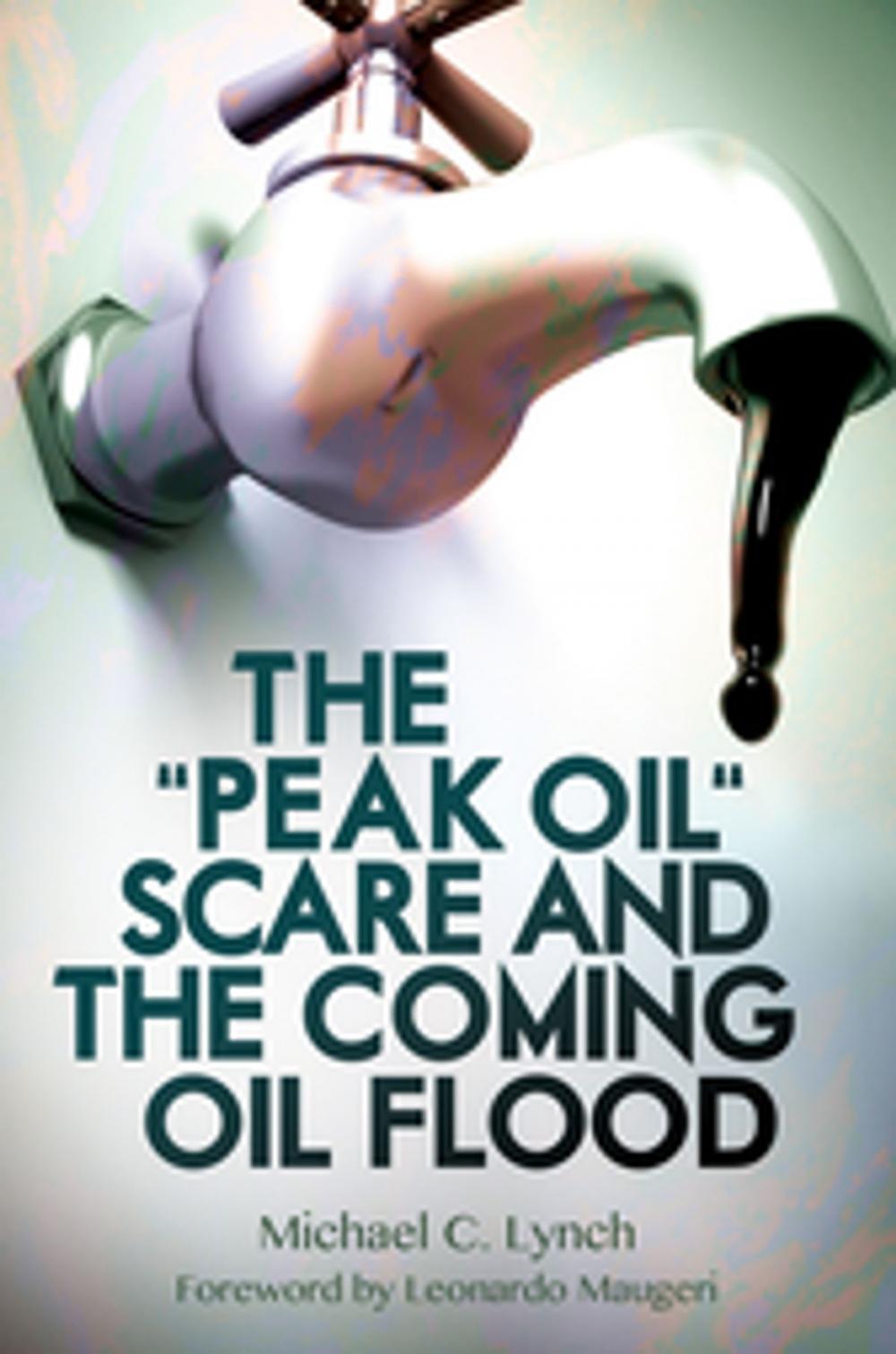 Big bigCover of The "Peak Oil" Scare and the Coming Oil Flood