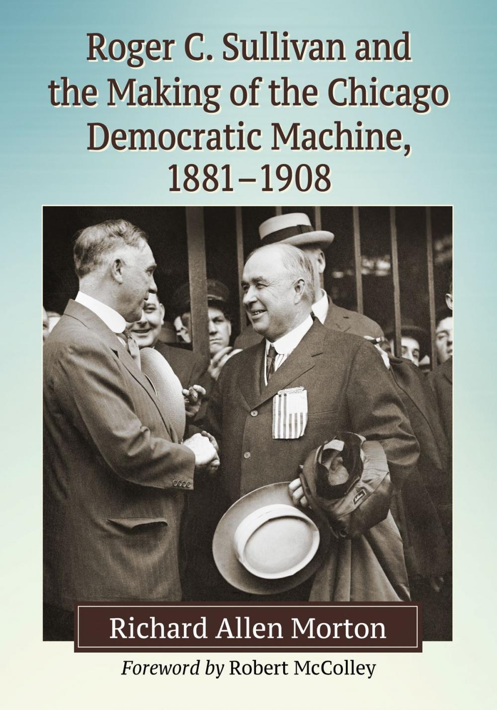 Big bigCover of Roger C. Sullivan and the Making of the Chicago Democratic Machine, 1881-1908