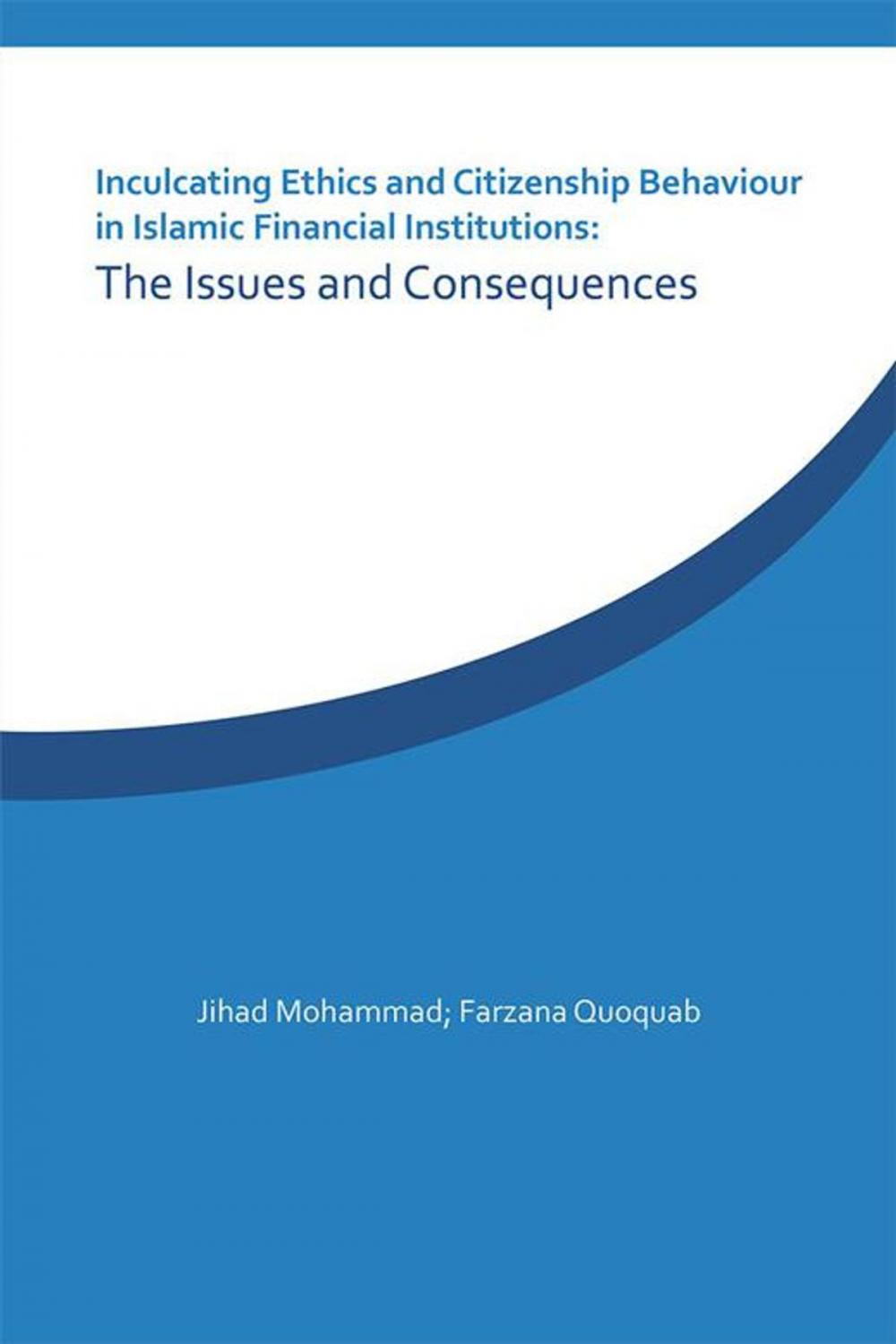 Big bigCover of Inculcating Ethics and Citizenship Behaviour in Islamic Financial Institutions: the Issues and Consequences