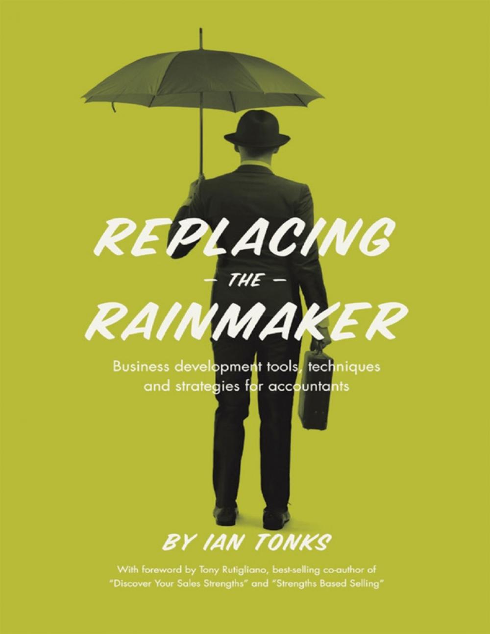 Big bigCover of Replacing the Rainmaker: Business Development Tools, Techniques and Strategies for Accountants