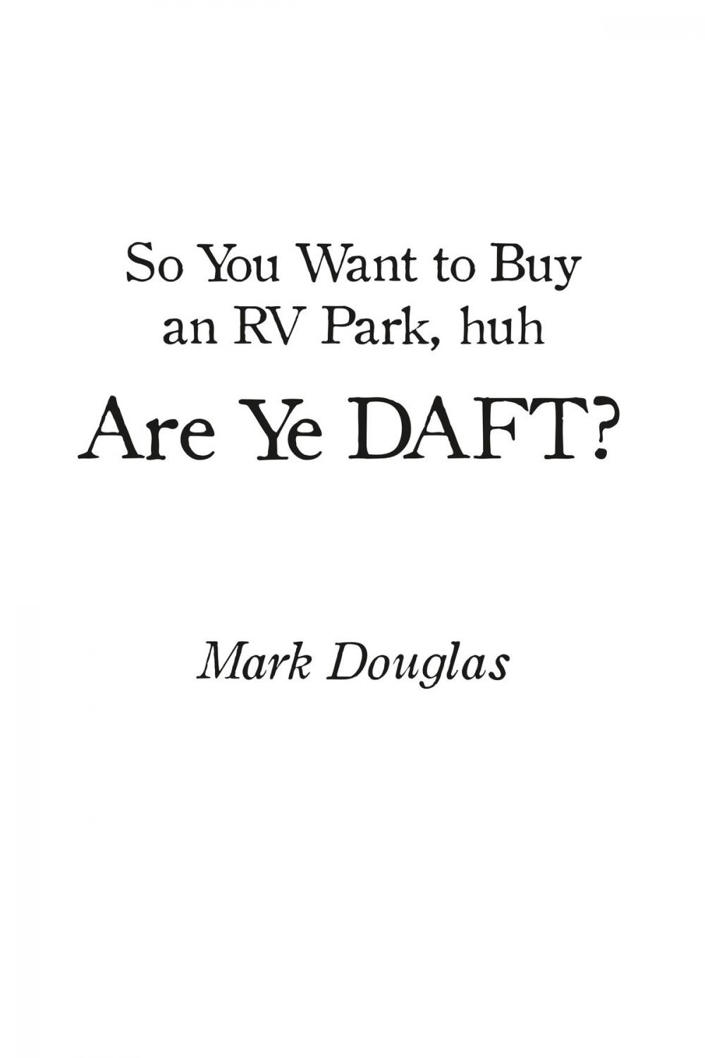 Big bigCover of So You Want to Buy an Rv Park, Huh. Are Ye Daft?