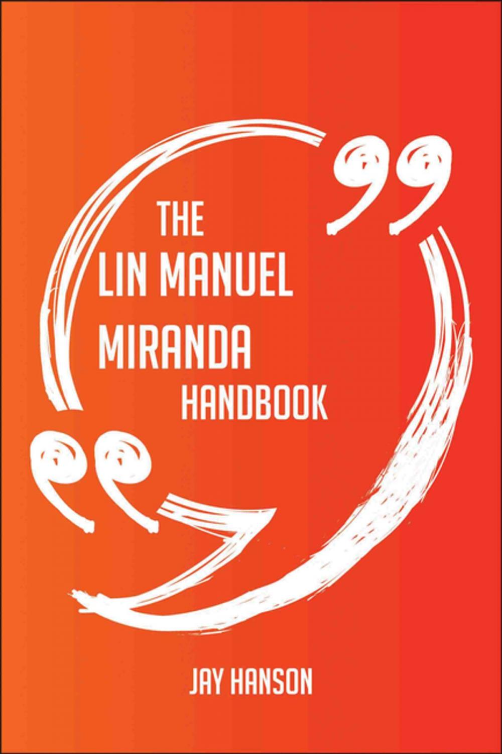 Big bigCover of The Lin Manuel Miranda Handbook - Everything You Need To Know About Lin Manuel Miranda