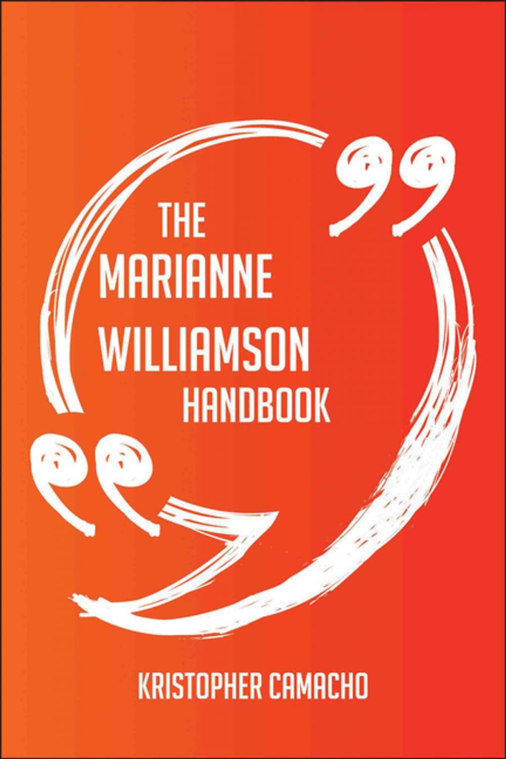 Big bigCover of The Marianne Williamson Handbook - Everything You Need To Know About Marianne Williamson