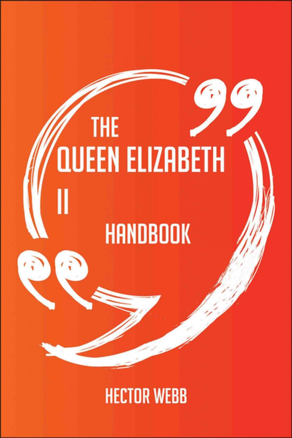 Big bigCover of The Queen Elizabeth II Handbook - Everything You Need To Know About Queen Elizabeth II