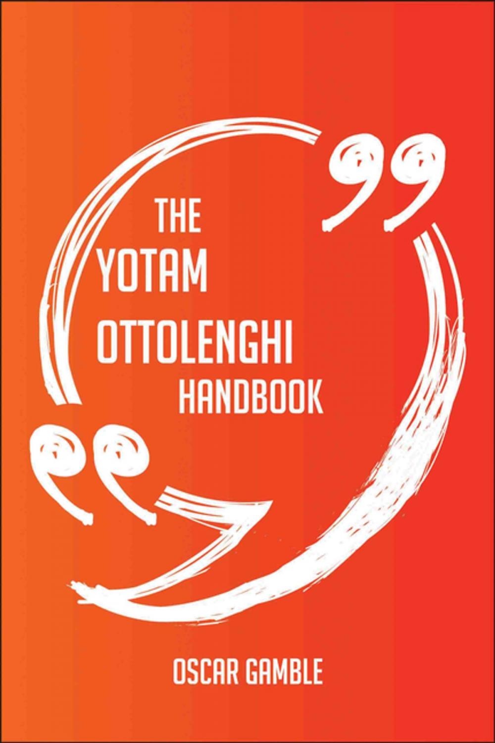Big bigCover of The Yotam Ottolenghi Handbook - Everything You Need To Know About Yotam Ottolenghi