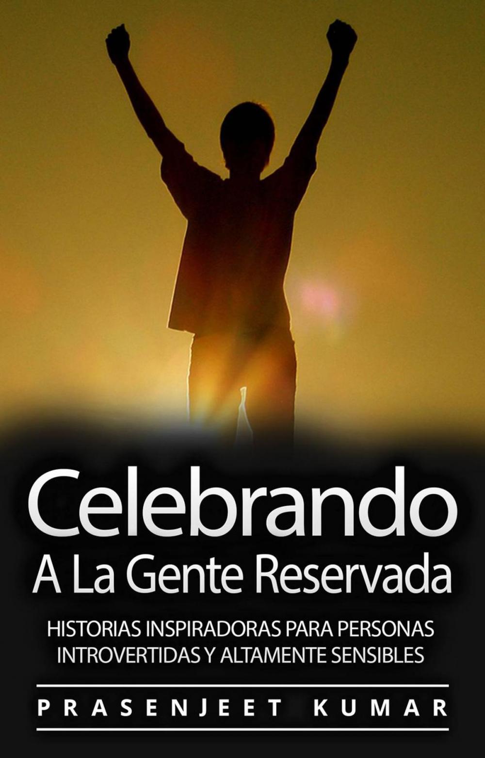 Big bigCover of Celebrando A La Gente Reservada: Historias Inspiradoras Para Personas Introvertidas Y Altamente Sensibles