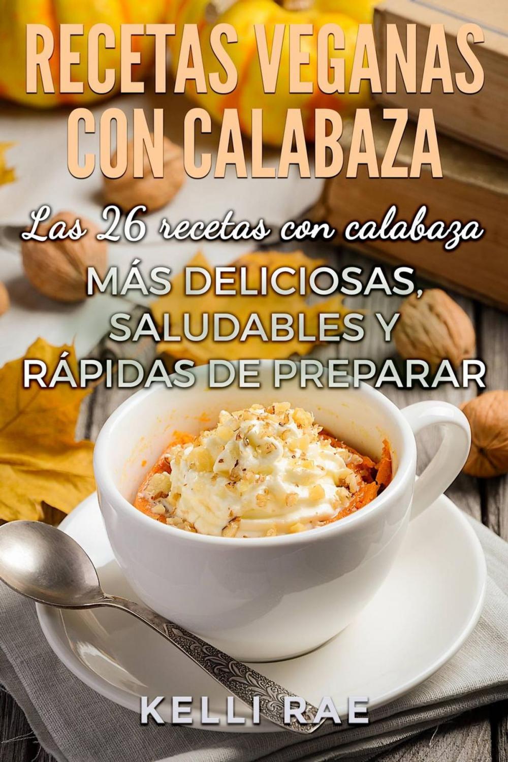 Big bigCover of Recetas veganas con calabaza: Las 26 recetas con calabaza más deliciosas, saludables y rápidas de preparar