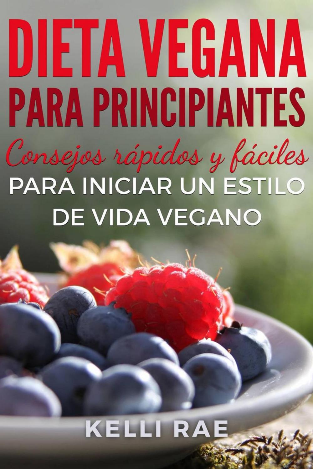 Big bigCover of Dieta Vegana para Principiantes: Consejos rápidos y fáciles para iniciar un estilo de vida vegano