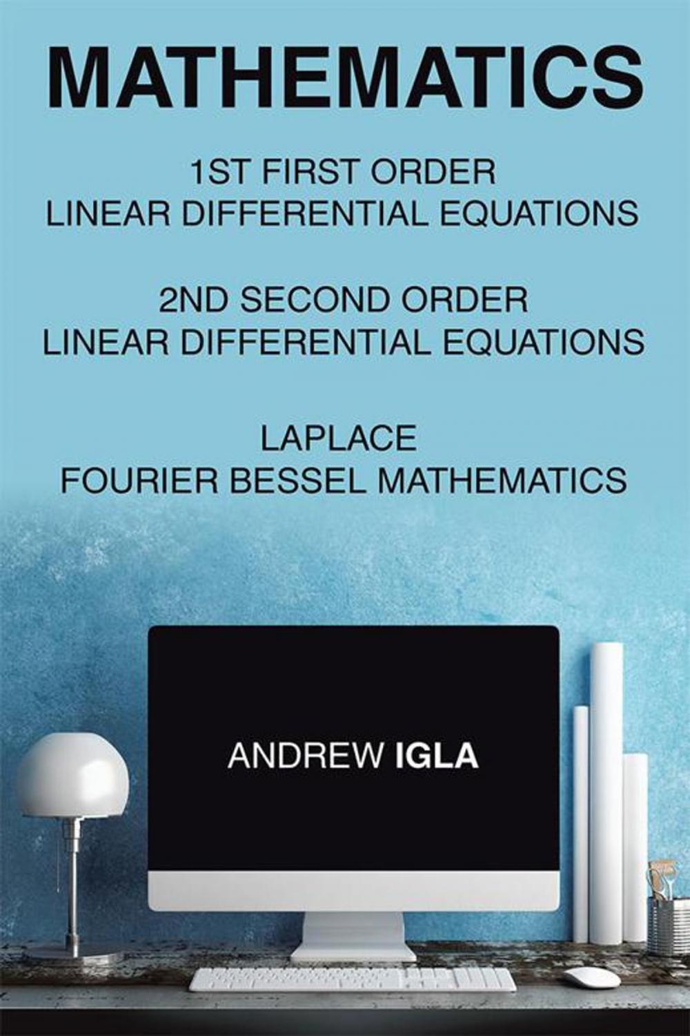 Big bigCover of Mathematics 1St First Order Linear Differential Equations 2Nd Second Order Linear Differential Equations Laplace Fourier Bessel Mathematics