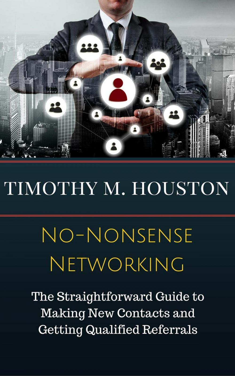 Big bigCover of No-Nonsense Networking: The Straightforward Guide to Making Productive, Profitable and Prosperous Contacts and Connections