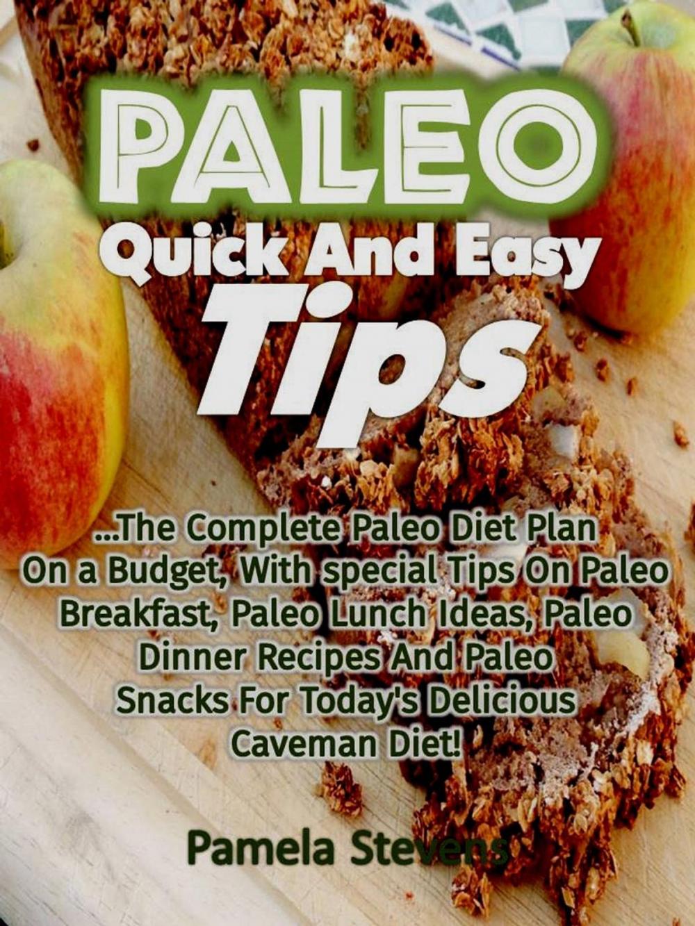 Big bigCover of Paleo Quick And Easy Tips: The Complete Paleo Diet Plan On a Budget, With special Tips On Paleo Breakfast, Paleo Lunch Ideas, Paleo Dinner Recipes And Paleo Snacks For Today's Delicious Caveman Diet!