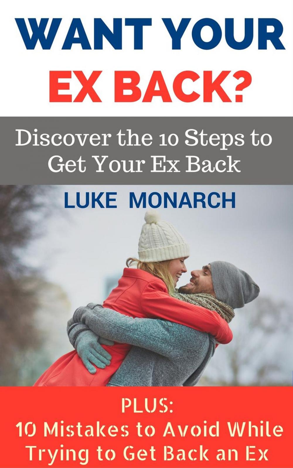 Big bigCover of Want Your Ex Back? Discover the 10 Steps to Get Your Ex Back