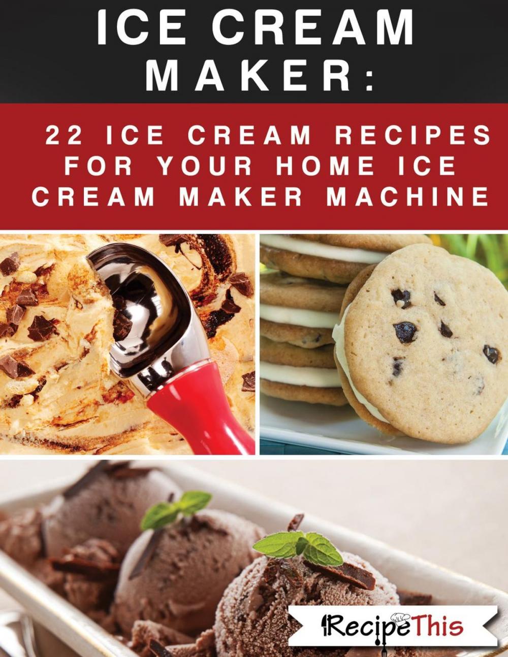 Big bigCover of Ice Cream Maker – 22 Ice Cream Recipes For Your Home Ice Cream Maker Machine