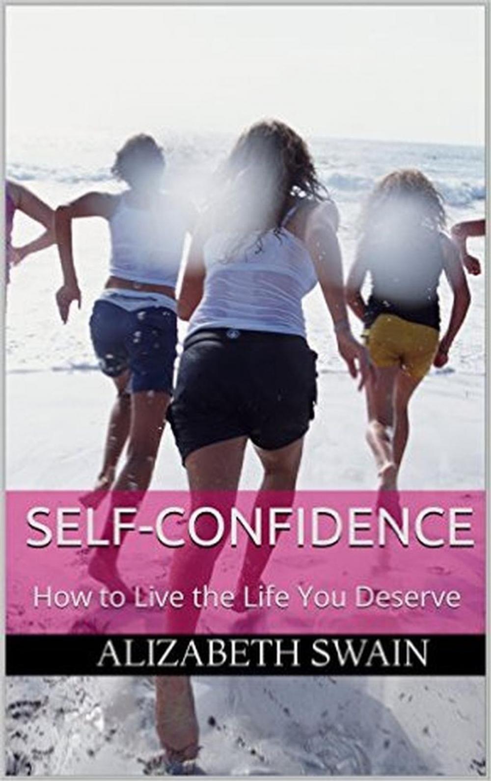 Big bigCover of Self-Confidence: How to Live the Life You Deserve