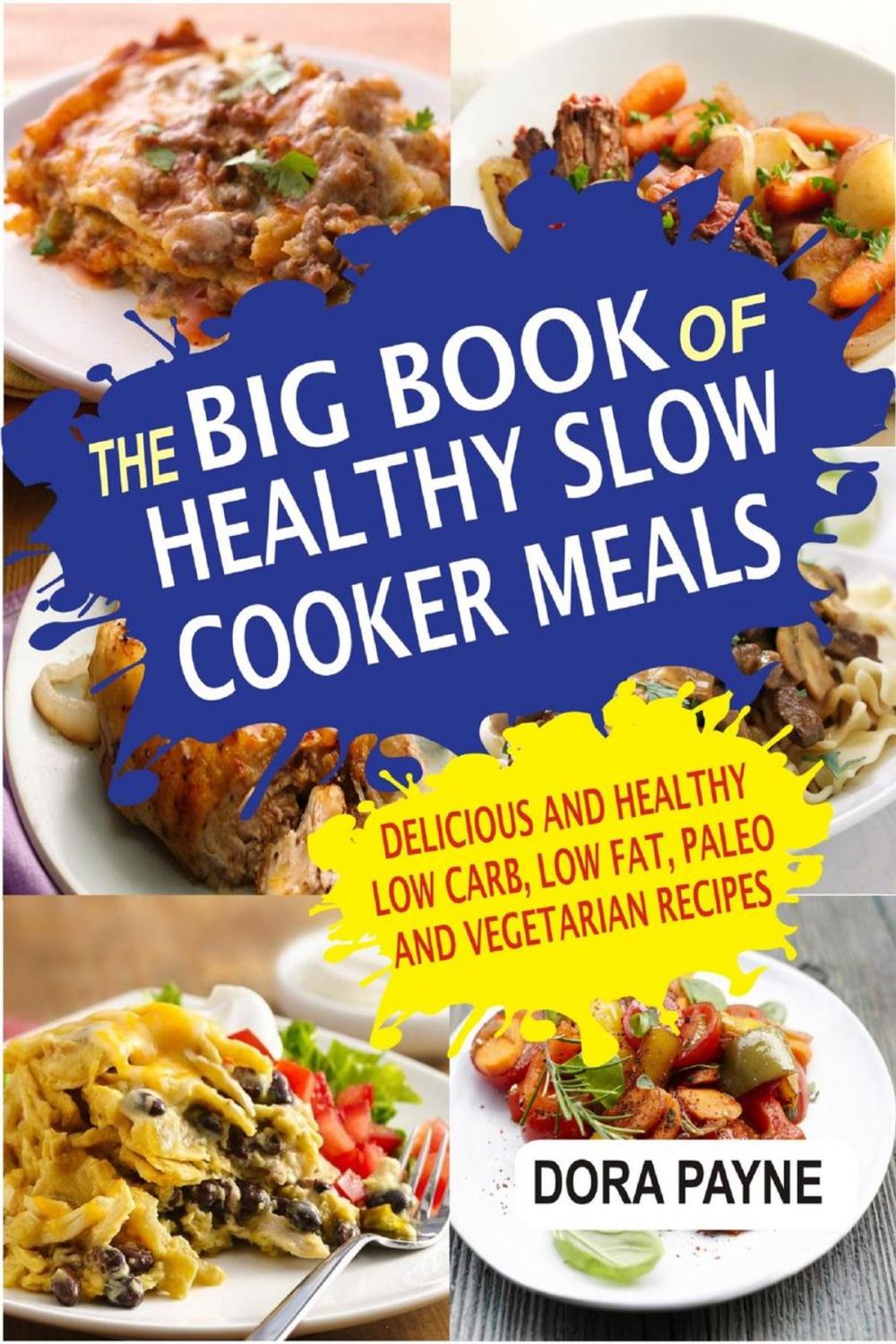 Big bigCover of The Big Book Of Healthy Slow Cooker Meals: Delicious And Healthy Low Carb, Low Fat, Paleo And Vegetarian Recipes