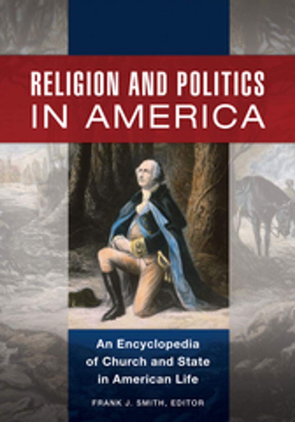 Big bigCover of Religion and Politics in America: An Encyclopedia of Church and State in American Life [2 volumes]