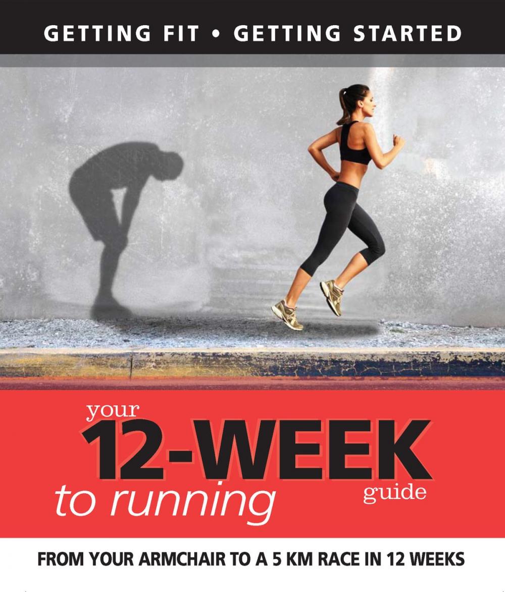 Big bigCover of Your 12 Week Guide to Running: From Your Armchair to a 5 Km Race in 12 Weeks