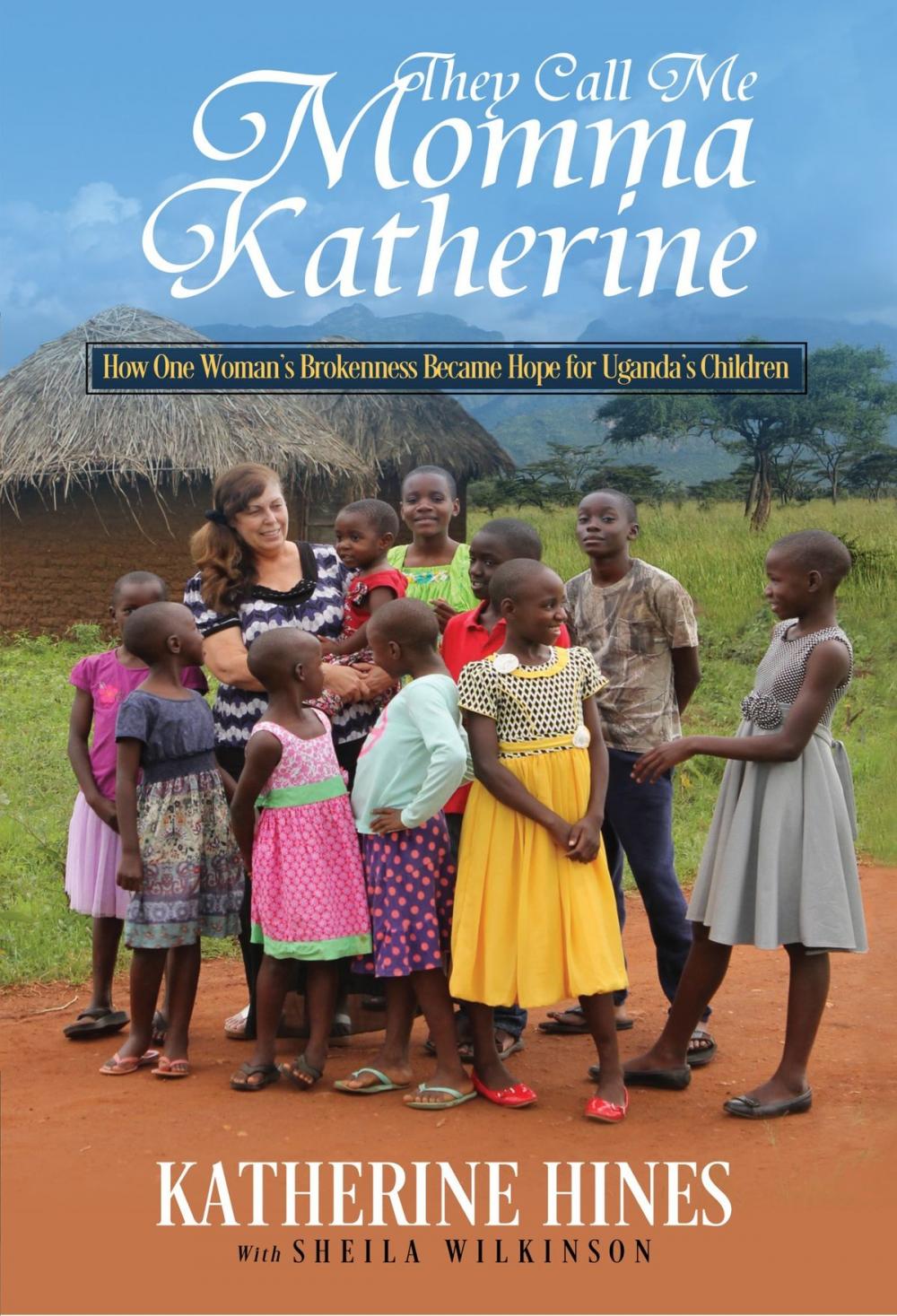 Big bigCover of They Call Me Momma Katherine: How One Woman’s Brokenness Became Hope for Uganda’s Children