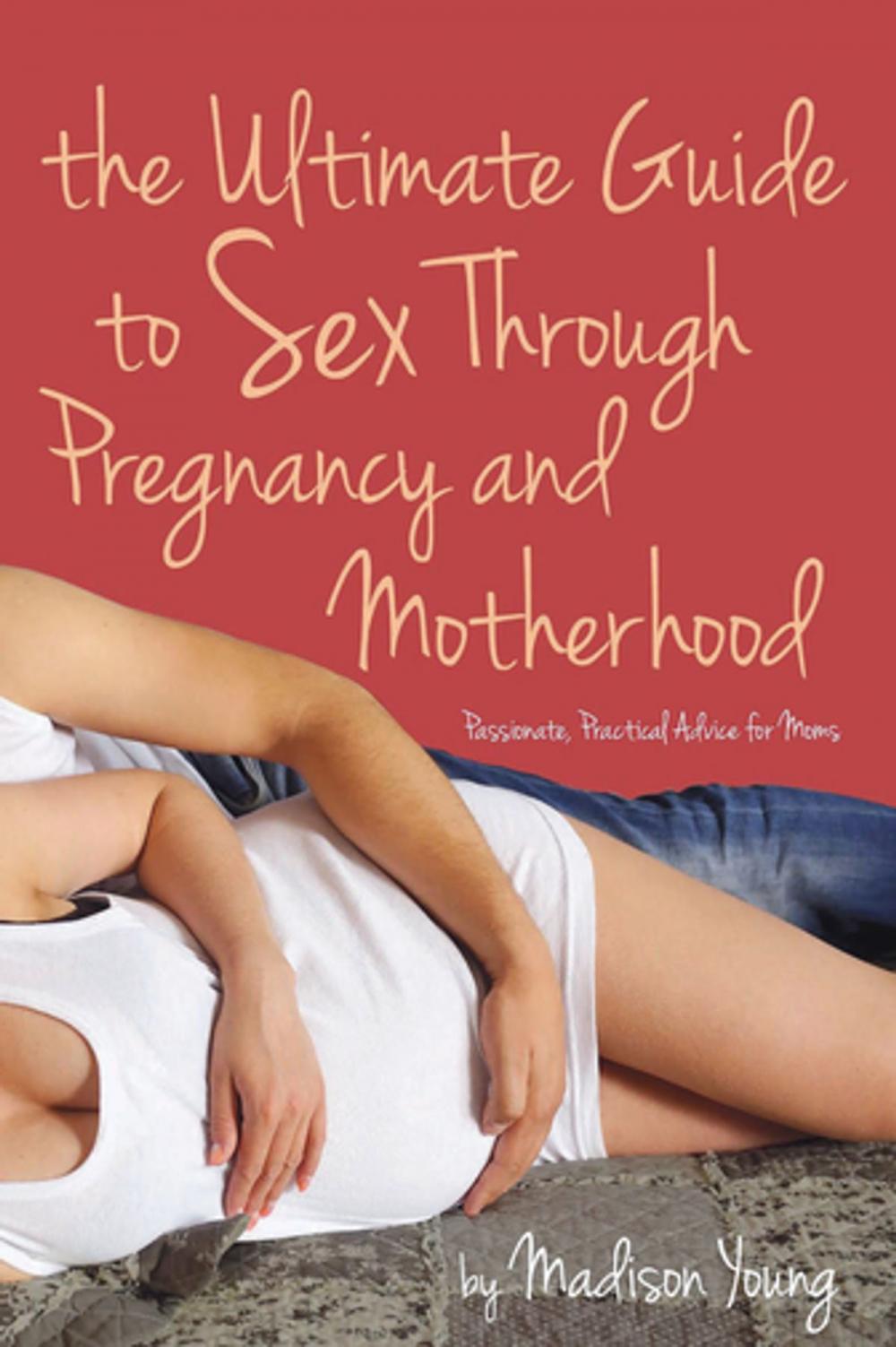 Big bigCover of The Ultimate Guide to Sex Through Pregnancy and Motherhood