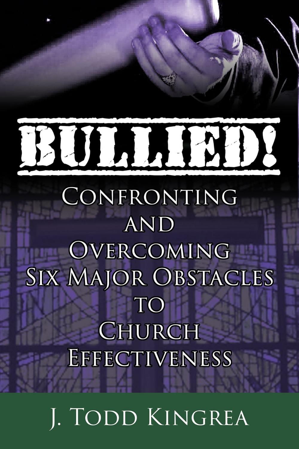 Big bigCover of Bullied! Confronting and Overcoming Six Major Obstacles to Church Effectiveness