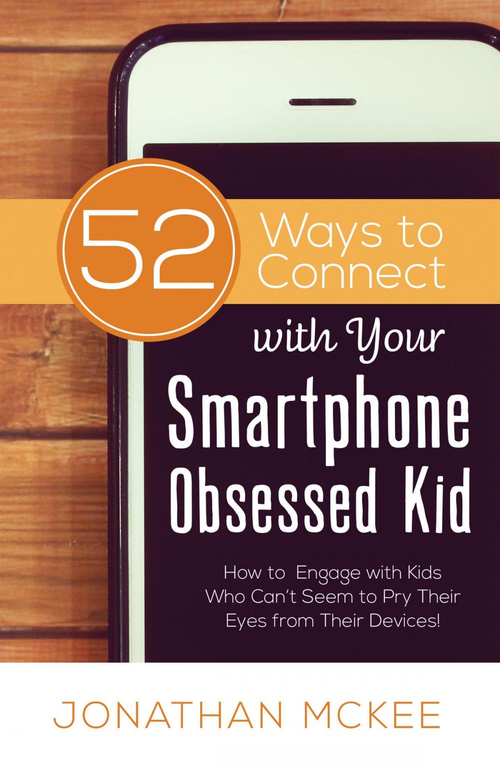 Big bigCover of 52 Ways to Connect with Your Smartphone Obsessed Kid