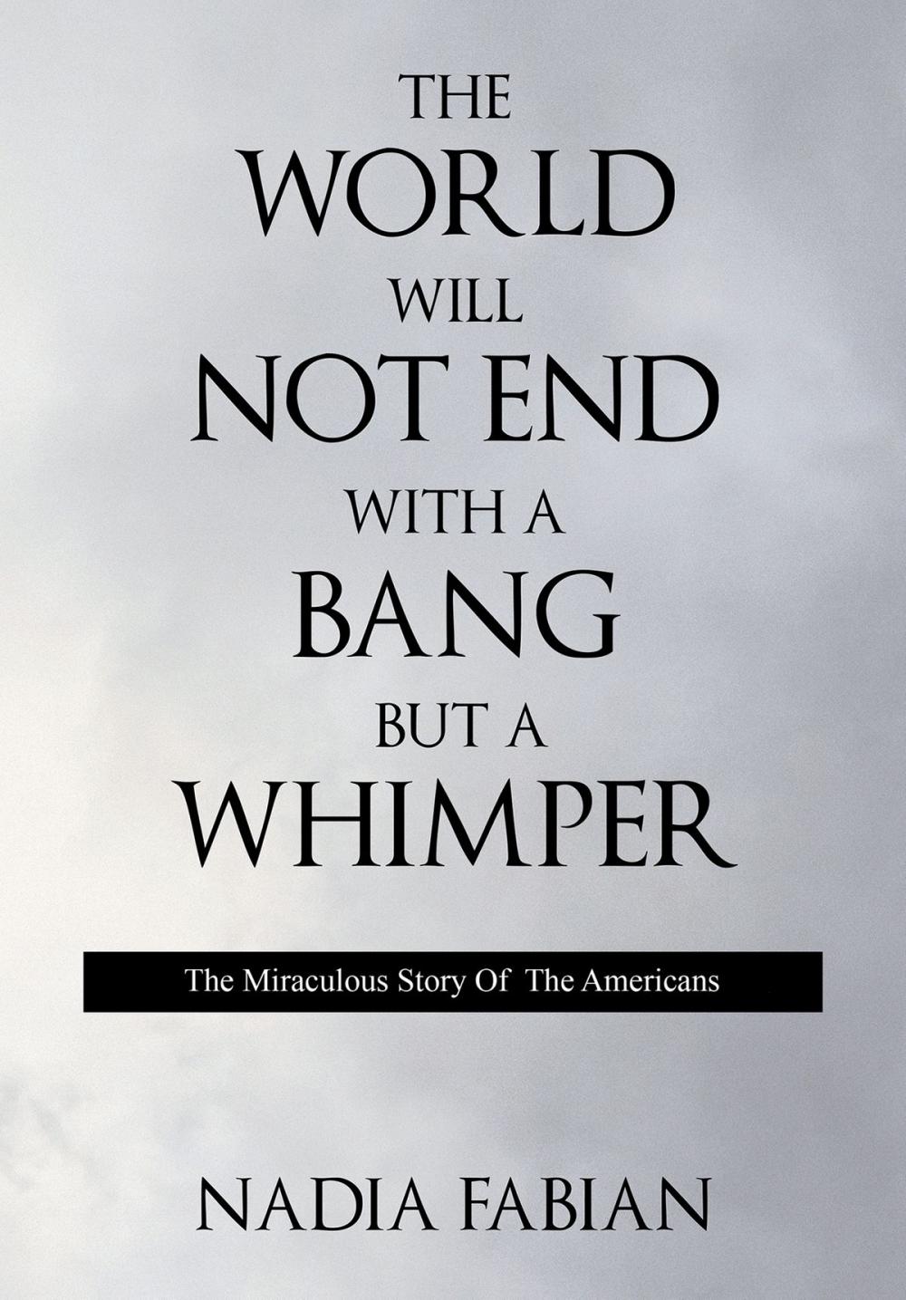 Big bigCover of The World Will Not End With a Bang But a Wimper - The Miraculous Story of the Americans